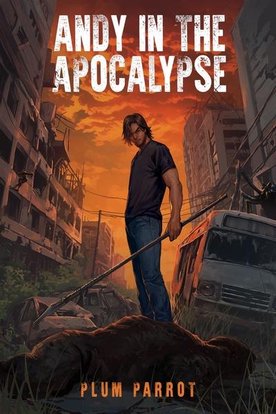 Andy in the Apocalypse [LitRPG System Apocalypse]