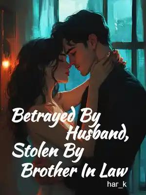 Betrayed By Husband, Stolen By Brother In Law