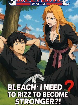 Bleach : I Need To Rizz To Become Stronger ?!