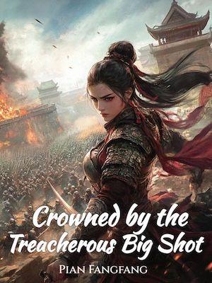 Crowned by the Treacherous Big Shot