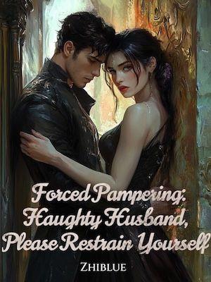 Forced Pampering: Haughty Husband, Please Restrain Yourself