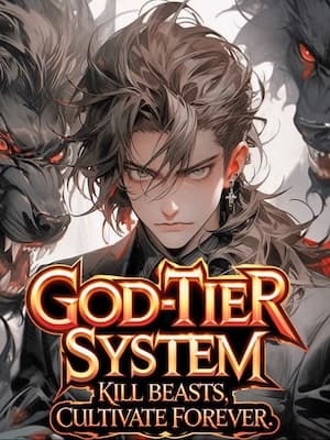 God-Tier System: Kill Beasts, Cultivate Forever
