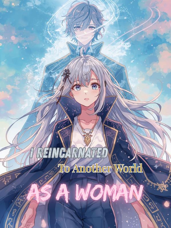 I Reincarnated to Another World as a Woman