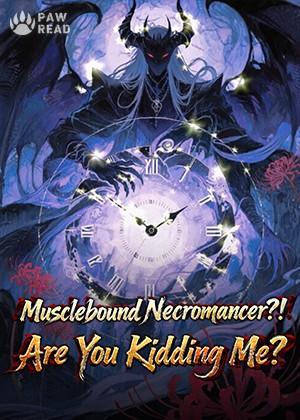 Musclebound Necromancer?! Are You Kidding Me?