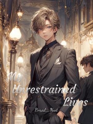 My Unrestrained Lives