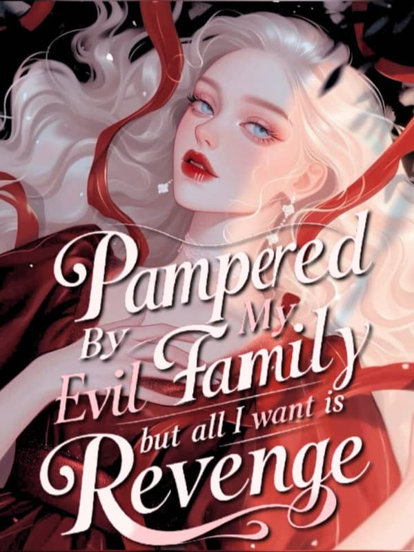 Pampered by my evil family but all I want is revenge!