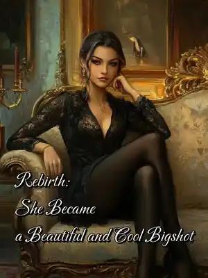 Rebirth: She Became a Beautiful and Cool Bigshot