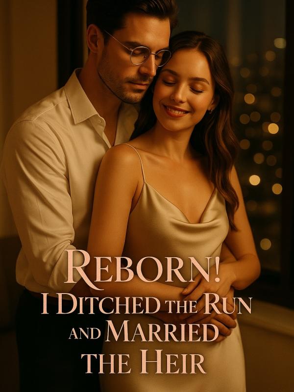 Reborn! I Ditched the Run and Married the Heir