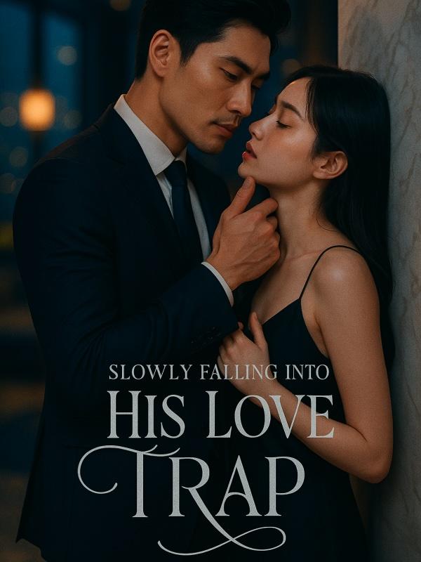Slowly Falling into His Love Trap
