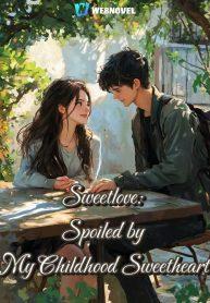 Sweetlove: Spoiled by My Childhood Sweetheart