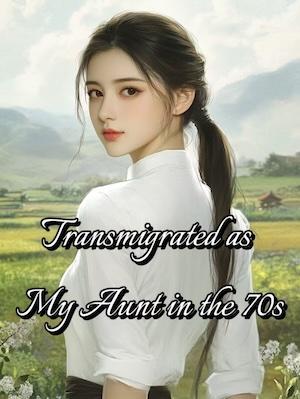 Transmigrated as My Aunt in the 70s