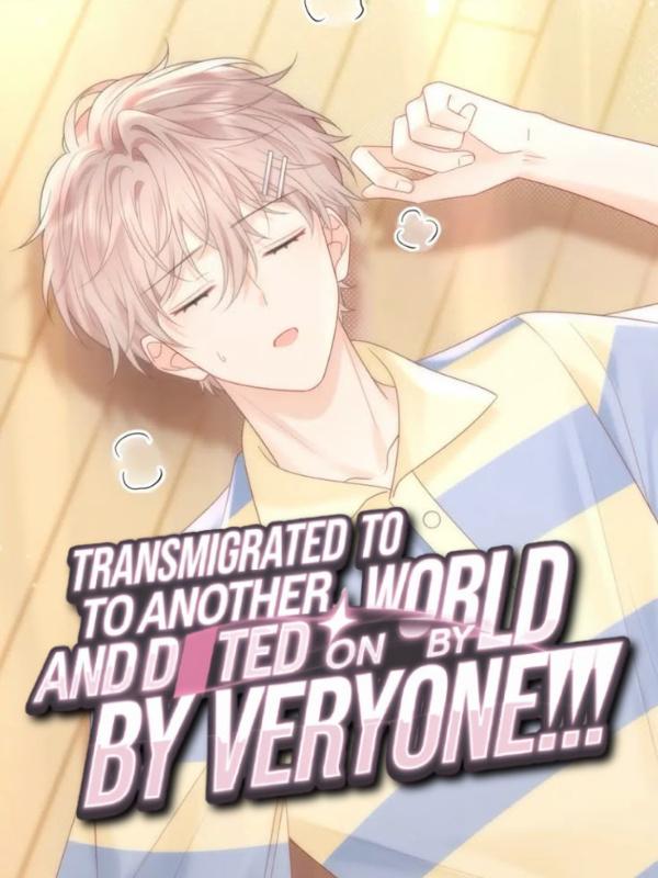 Transmigrated to Another World and Doted on by Everyone!