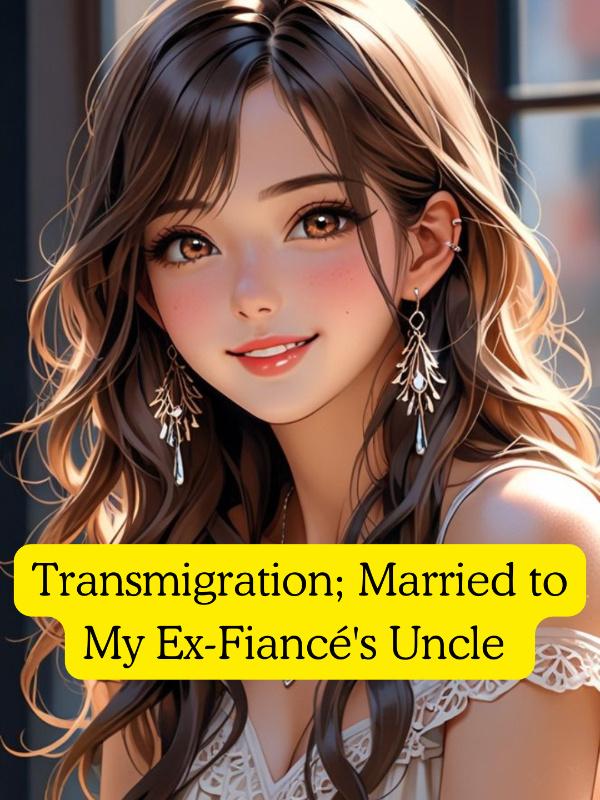 Transmigration; Married to My Ex-Fiancé's Uncle