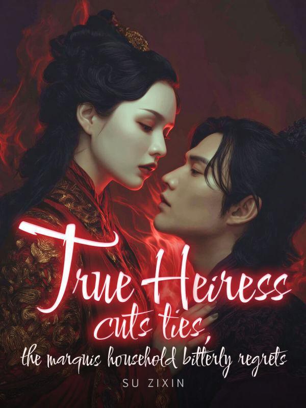 True Heiress Cuts Ties, The Marquis Household Bitterly Regrets