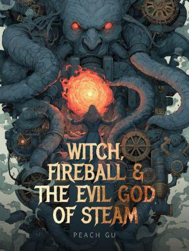 Witch, Fireball and the Evil God of Steam