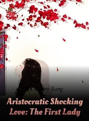 Aristocratic Shocking Love: The First Lady