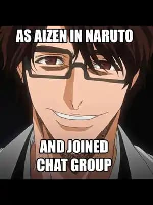 As Aizen in Naruto and Joined a Chat Group