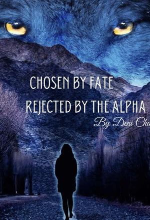 Chosen by Fate, Rejected by the Alpha