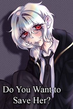 Do You Want to Save Her?