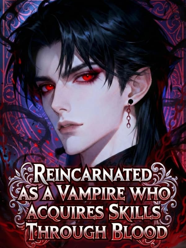 Reincarnated as a Vampire Who Acquires Skills Through Blood