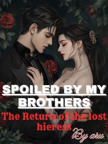 Spoiled By My Brothers: Return of The Lost Heiress