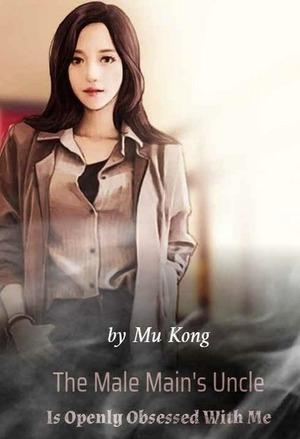 The Male Main’s Uncle Is Openly Obsessed With Me