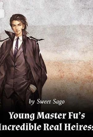 Young Master Fu’s Incredible Real Heiress